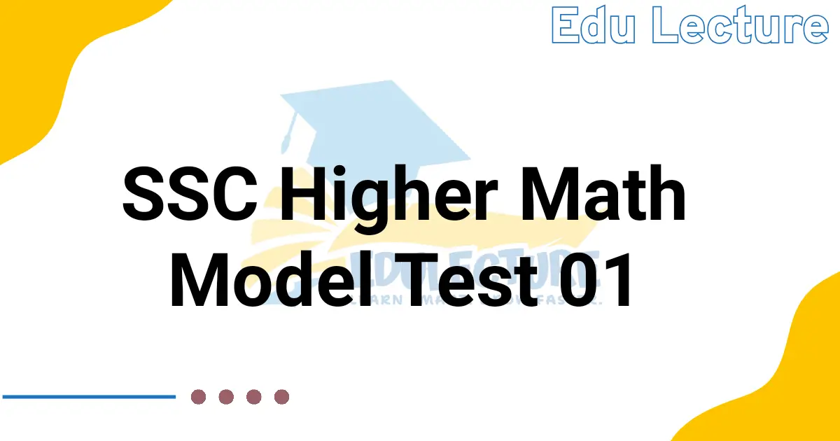 SSC Higher Math Model Test 01