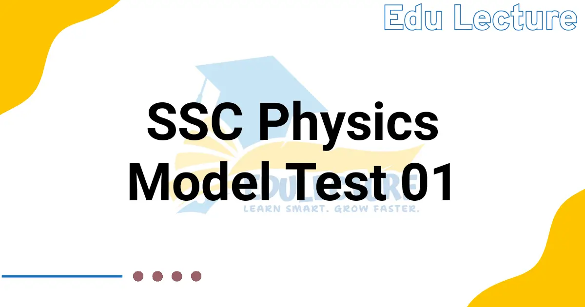 SSC Physics Model Test 01